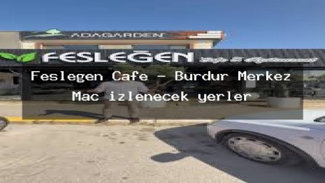 Fesleğen Cafe – Burdur Merkez Maç izlenecek yerler