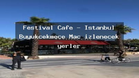 Festival Cafe – İstanbul Büyükçekmece Maç izlenecek yerler