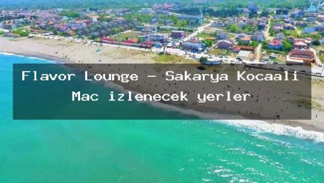 Flavor Lounge – Sakarya Kocaali Maç izlenecek yerler