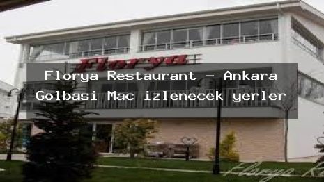 Florya Restaurant – Ankara Gölbaşı Maç izlenecek yerler