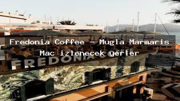 Fredonia Coffee – Muğla Marmaris Maç izlenecek yerler