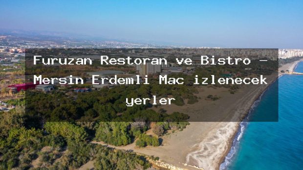 Füruzan Restoran ve Bistro – Mersin Erdemli Maç izlenecek yerler