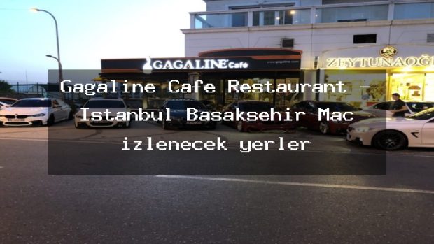 Gagaline Cafe Restaurant – İstanbul Başakşehir Maç izlenecek yerler