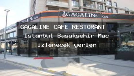 GAGALİNE CAFE RESTORANT – İstanbul Başakşehir Maç izlenecek yerler
