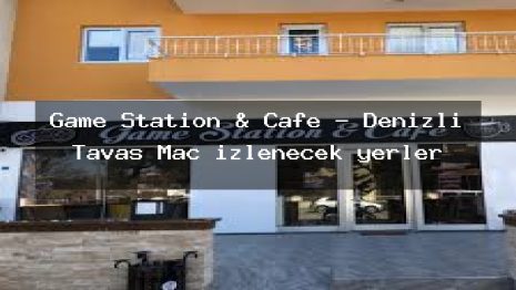 Game Station & Cafe – Denizli Tavas Maç izlenecek yerler