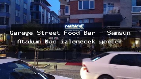 Garage Street Food Bar – Samsun Atakum Maç izlenecek yerler