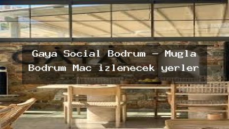 Gaya Social Bodrum – Muğla Bodrum Maç izlenecek yerler