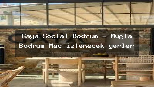 Gaya Social Bodrum – Muğla Bodrum Maç izlenecek yerler