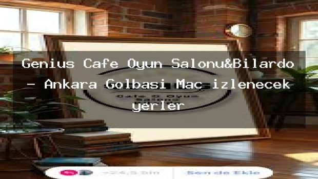 Genius Cafe Oyun Salonu&Bilardo – Ankara Gölbaşı Maç izlenecek yerler