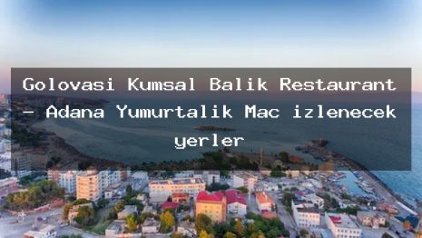 Gölovası Kumsal Balık Restaurant – Adana Yumurtalık Maç izlenecek yerler