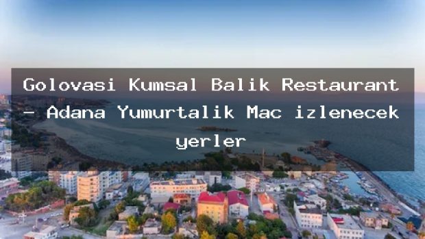 Gölovası Kumsal Balık Restaurant – Adana Yumurtalık Maç izlenecek yerler