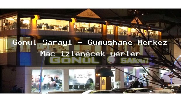 Gönül Sarayı – Gümüşhane Merkez Maç izlenecek yerler