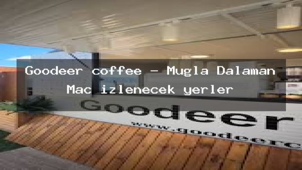 Goodeer coffee – Muğla Dalaman Maç izlenecek yerler