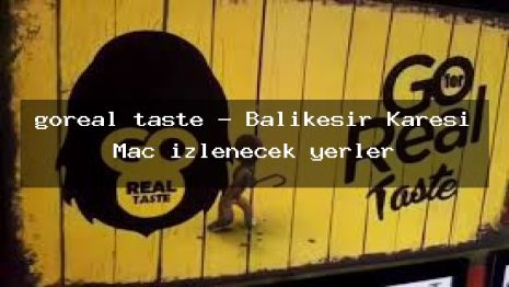 goreal taste – Balıkesir Karesi Maç izlenecek yerler