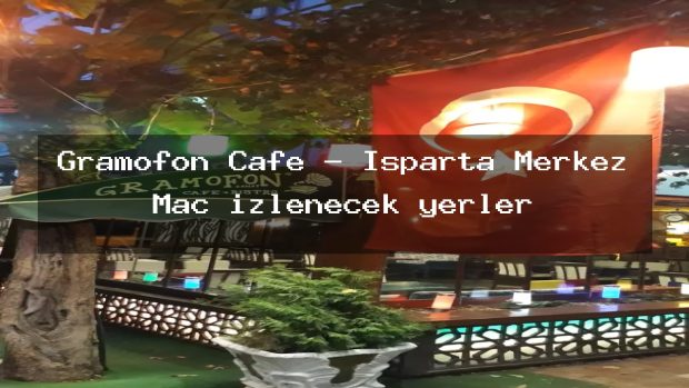 Gramofon Cafe – Isparta Merkez Maç izlenecek yerler