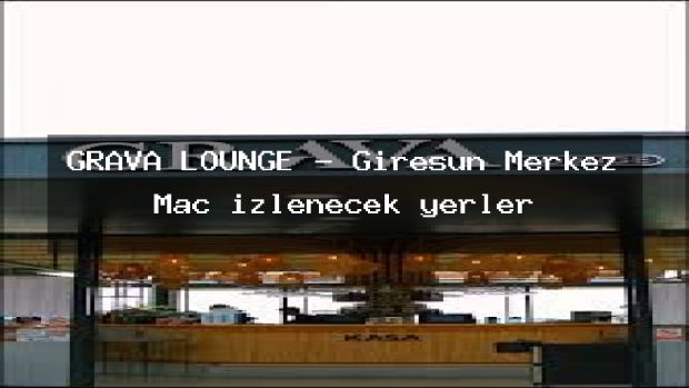 GRAVA LOUNGE – Giresun Merkez Maç izlenecek yerler