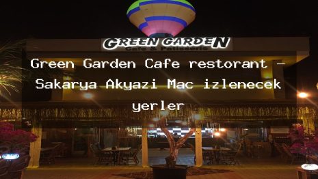 Green Garden Cafe restorant – Sakarya Akyazı Maç izlenecek yerler