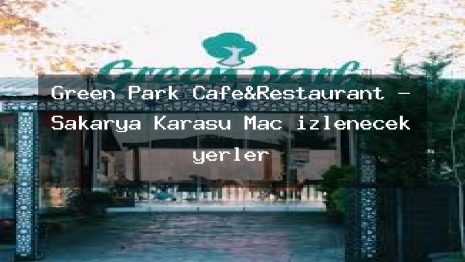 Green Park Cafe&Restaurant – Sakarya Karasu Maç izlenecek yerler