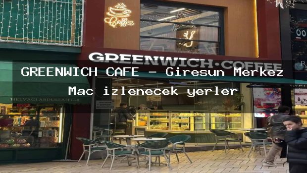 GREENWİCH CAFE – Giresun Merkez Maç izlenecek yerler