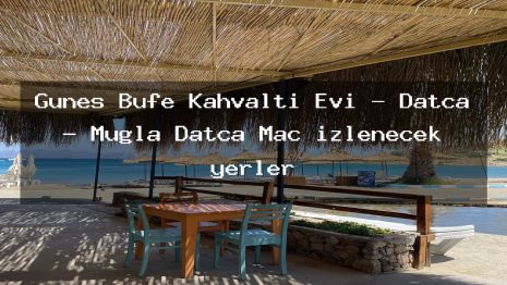 Güneş Büfe Kahvaltı Evi – Datça – Muğla Datça Maç izlenecek yerler