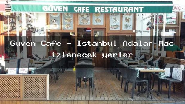 Guven Cafe – Istanbul Adalar Maç izlenecek yerler