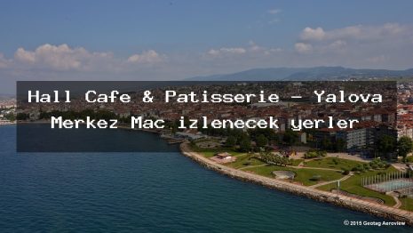 Hall Cafe & Patisserie – Yalova Merkez Maç izlenecek yerler