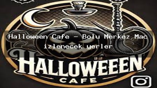 Halloween Cafe – Bolu Merkez Maç izlenecek yerler