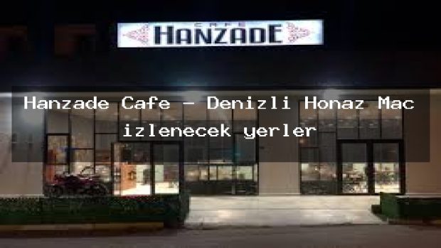 Hanzade Cafe – Denizli Honaz Maç izlenecek yerler
