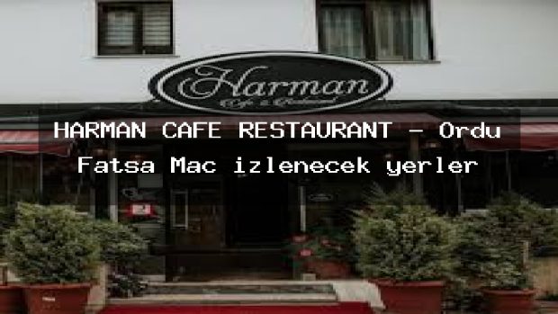 HARMAN CAFE RESTAURANT – Ordu Fatsa Maç izlenecek yerler