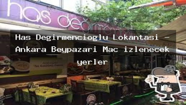 Has Değirmencioğlu Lokantası – Ankara Beypazarı Maç izlenecek yerler