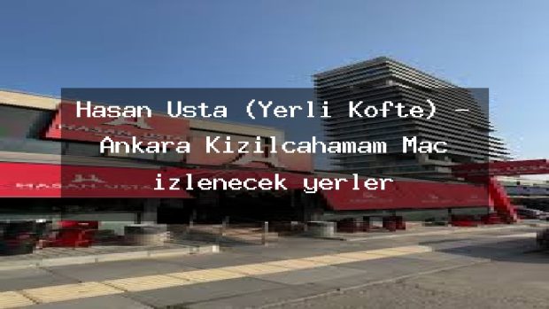 Hasan Usta (Yerli Köfte) – Ankara Kızılcahamam Maç izlenecek yerler