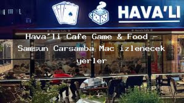 Hava’lı Cafe Game & Food – Samsun Çarşamba Maç izlenecek yerler