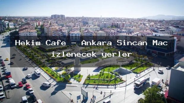 Hekim Cafe – Ankara Sincan Maç izlenecek yerler