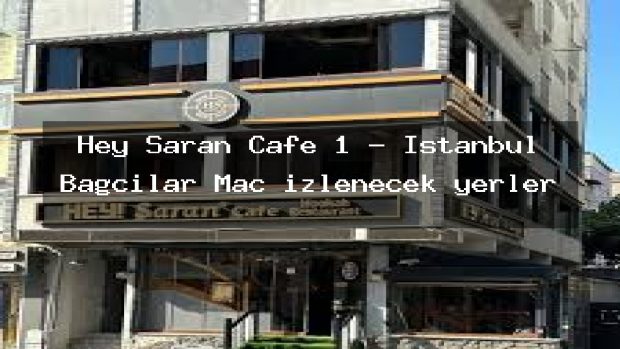Hey Saran Cafe 1 – İstanbul Bağcılar Maç izlenecek yerler