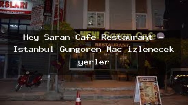 Hey Saran Cafe Restaurant – İstanbul Güngören Maç izlenecek yerler