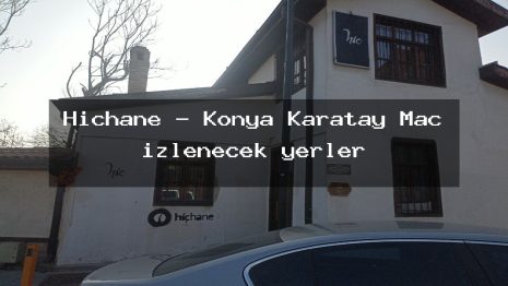 Hiçhane – Konya Karatay Maç izlenecek yerler
