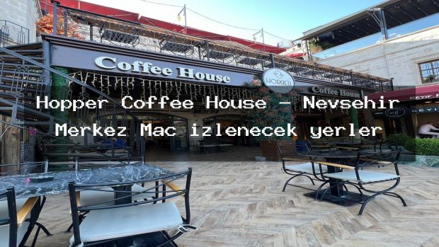 Hopper Coffee House – Nevşehir Merkez Maç izlenecek yerler
