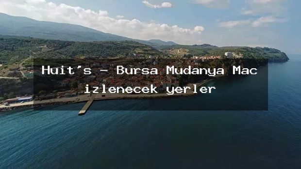 Huit’s – Bursa Mudanya Maç izlenecek yerler