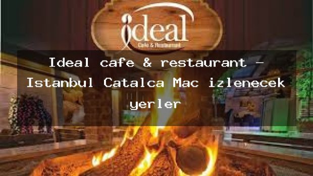 İdeal cafe & restaurant – İstanbul Çatalca Maç izlenecek yerler
