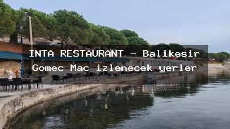 İNTA RESTAURANT – Balıkesir Gömeç Maç izlenecek yerler