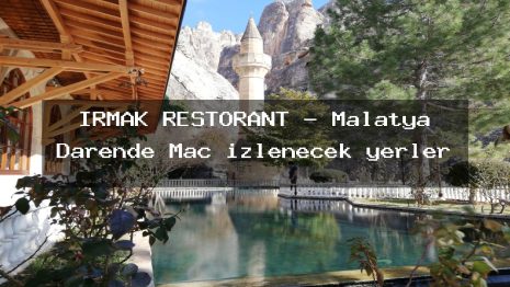 IRMAK RESTORANT – Malatya Darende Maç izlenecek yerler