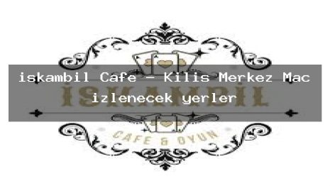 iskambil Cafe – Kilis Merkez Maç izlenecek yerler