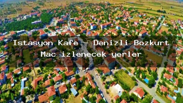 İstasyon Kafe – Denizli Bozkurt Maç izlenecek yerler