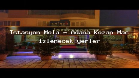 İstasyon Mola – Adana Kozan Maç izlenecek yerler