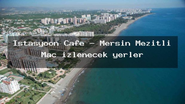 İstasyoon Cafe – Mersin Mezitli Maç izlenecek yerler