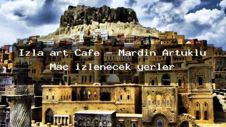 İzla art Cafe – Mardin Artuklu Maç izlenecek yerler