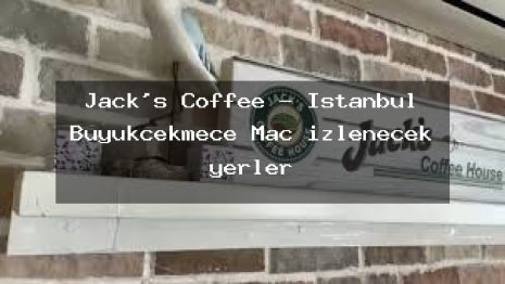 Jack’s Coffee – İstanbul Büyükçekmece Maç izlenecek yerler
