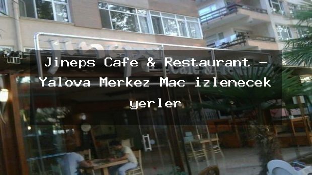 Jineps Cafe & Restaurant – Yalova Merkez Maç izlenecek yerler