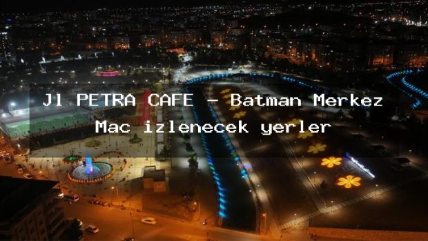 Jl PETRA CAFE – Batman Merkez Maç izlenecek yerler