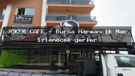 JOKER CAFE – Bursa Harmancık Maç izlenecek yerler